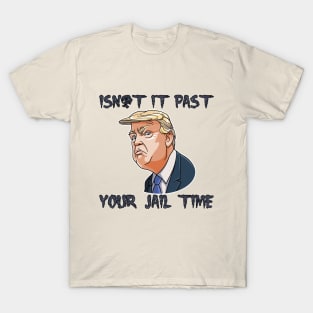 isn't-it past your jail time T-Shirt